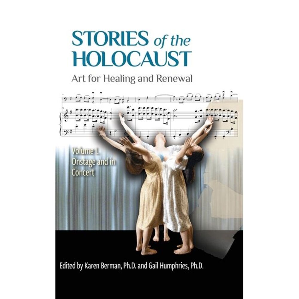 Stories of the Holocaust: Art for Healing and Renewal, Volume I: Onstage and in